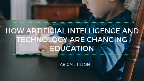 How Artificial Intelligence and Technology are Changing Education
